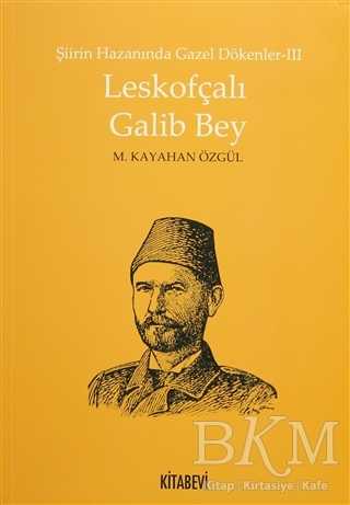 Şiirin Hazanında Gazel Dökenler 3 - Leskofçalı Galib Bey - Kitabevi Yayınları
