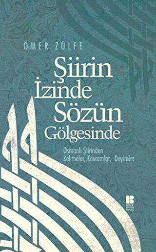 Şiirin İzinde Sözün Gölgesinde - Bilge Kültür Sanat