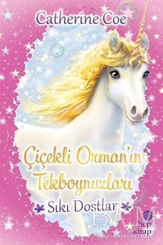 Sıkı Dostlar - Çiçekli Orman’ın Tekboynuzları - Hep Kitap