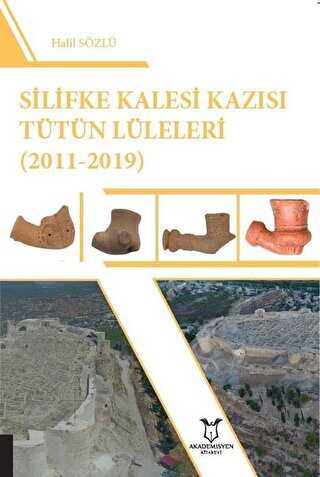 Silifke Kalesi Kazısı Tütün Lüleleri 2011-2019 - Akademisyen Kitabevi