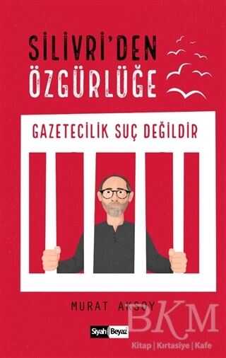 Silivri’den Özgürlüğe - Siyah Beyaz Yayınları