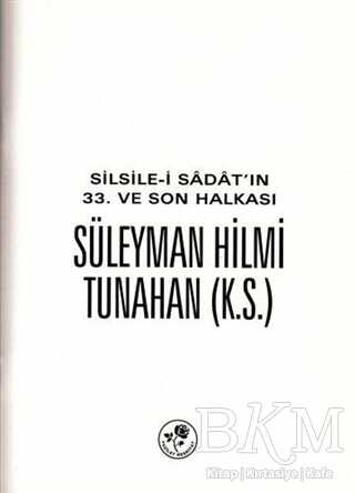 Silsile-i Sadat`ın 33. ve Son Halkası Süleyman Hilmi Tunahan - Fazilet Neşriyat