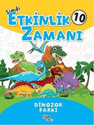 Şimdi Etkinlik Zamanı 10 - Dinazor Parkı - Pia Çocuk Yayınları