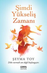 Şimdi Yükseliş Zamanı - Dibe Vurmak Son Değil Başlangıçtır - Ceres Yayınları