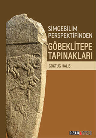 Simgebilim Perspektifinden Göbeklitepe Tapınakları - Ozan Yayıncılık