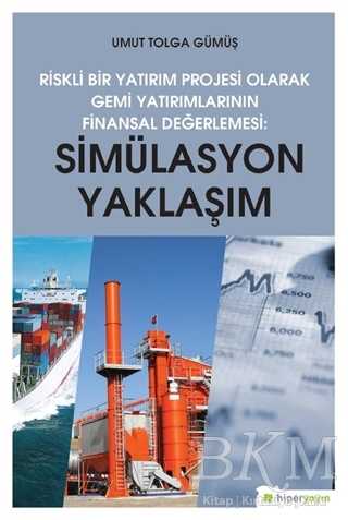 Simülasyon Yaklaşım - Riskli Bir Yatırım Projesi Olarak Gemi Yatırımlarının Finansal Değerlendirilmesi - Hiperlink Yayınları
