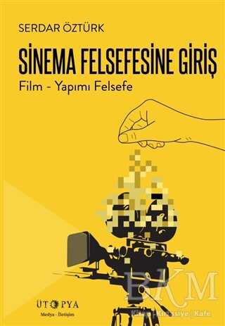 Sinema Felsefesine Giriş - Ütopya Yayınevi