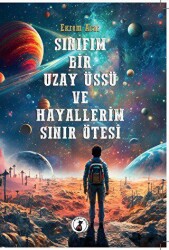 Sınıfım Bir Uzay Üssü ve Hayallerim Sınır Ötesi - Misket Kitap