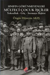 Sınıfın Görünmeyenleri Mülteci İşçi Çocuklar - Klaros Yayınları
