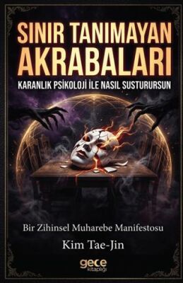 Sınır Tanımayan Akrabaları Karanlık Psikoloji ile Nasıl Susturursun - 1