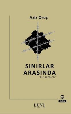 Sınırlar Arasında Bir Gazeteci - 1