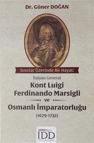 Sınırlar Üzerinde Bir Hayat: İtalyan General Kont Luigi Ferdinando Marsigli ve Osmanlı İmparatorluğu 1679-1732