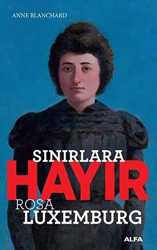 Sınırlara Hayır - Rosa Luxemburg - Alfa Yayınları