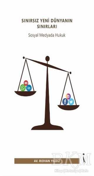 Sınırsız Yeni Dünyanın Sınırları - Sosyal Medyada Hukuk - İkinci Adam Yayınları