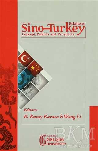 Sino-Turkey Relations : Concept Policies and Prospects - İstanbul Gelişim Üniversitesi Yayınları