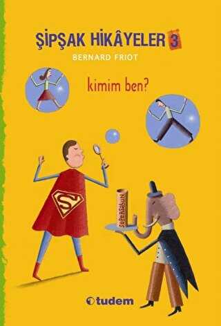 Şipşak Hikayeler 3 - Kimim Ben? - Tudem Yayınları
