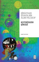 Şiraz’dan Sivas’a Bir Alim-Filozof: Kutbüddin Şirazi - Ketebe Yayınları