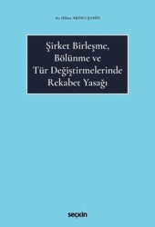 Şirket Birleşme, Bölünme ve Tür Değiştirmelerinde Rekabet Yasağı - Seçkin Yayıncılık