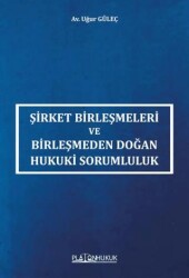 Şirket Birleşmeleri ve Birleşmeden Doğan Hukuki Sorumluluk - Platon Hukuk