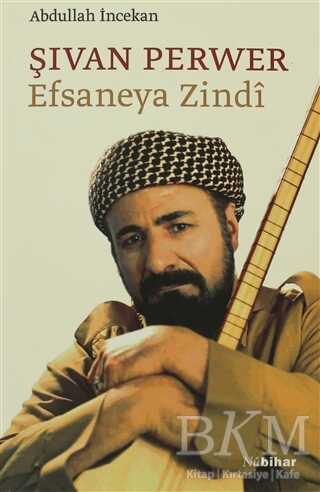 Şıvan Perwer Efsaneya Zindi - Nubihar Yayınları