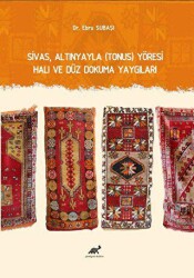Sivas, Altınyayla Tonus Yöresi Halı ve Düz Dokuma Yaygıları - Paradigma Akademi Yayınları
