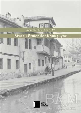 Sivaslı Ermeniler Konuşuyor - Sessizliğin Sesi 6 - Hrant Dink Vakfı Yayınları