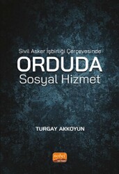 Sivil Asker İşbirliği Çerçevesinde Orduda Sosyal Hizmet - Nobel Bilimsel Eserler