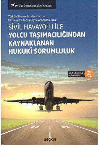 Sivil Havayolu ile Yolcu Taşımacılığından Kaynaklanan Hukukî Sorumluluk - Seçkin Yayıncılık