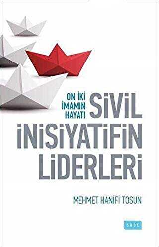 Sivil İnsiyatifin Liderleri - On İki İmamın Hayatı - Sude Kitap