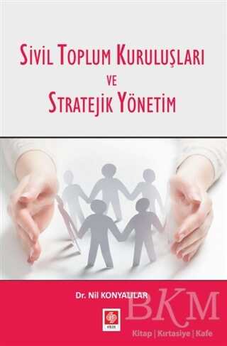 Sivil Toplum Kuruluşları ve Stratejik Yönetim - Ekin Basım Yayın
