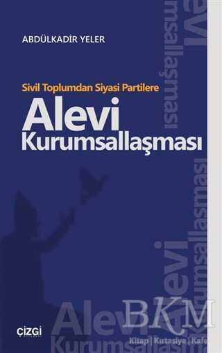Sivil Toplumdan Siyasi Partilere Alevi Kurumsallaşması - Çizgi Kitabevi Yayınları
