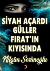 Siyah Açardı Güller Fırat’ın Kıyısında - Cinius Yayınları