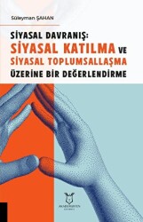 Siyasal Davranış: Siyasal Katılma ve Siyasal Toplumsallaşma Üzerine Bir Değerlendirme - Akademisyen Kitabevi