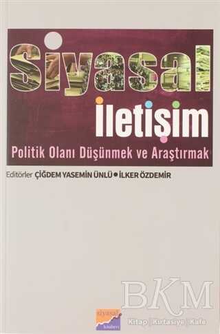 Siyasal İletişim Politik Olanı Düşünmek ve Araştırmak - Siyasal Kitabevi - Akademik Kitaplar