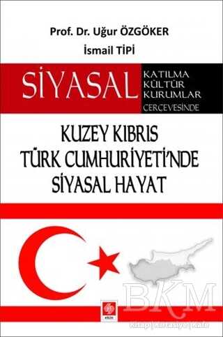 Kuzey Kıbrıs Türk Cumhuriyeti`nde Siyasal Hayat - Ekin Basım Yayın