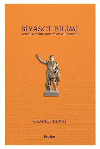 Siyaset Bilimi - Temel Konular, Kurumlar ve Sorunlar - Kadim Yayınları