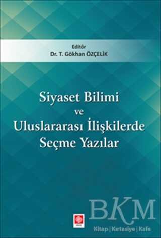 Siyaset Bilimi ve Uluslararası İlişkilerde Seçme Yazıları - Ekin Basım Yayın