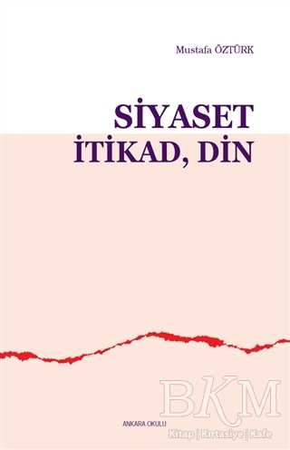 Siyaset İtikad Din - Ankara Okulu Yayınları