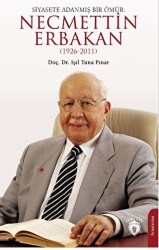 Siyasete Adanmış Bir Ömür: Necmettin Erbakan 1926-2011 - Dorlion Yayınları