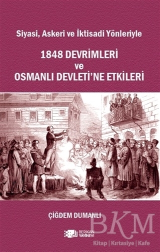 Siyasi, Askeri ve İktisadi Yönleriyle 1848 Devrimleri ve Osmanlı Devleti’ne Etkileri