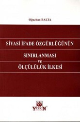 Siyasi İfade Özgürlüğünün Sınırlanması ve Ölçülülük İlkesi - Yetkin Yayınları