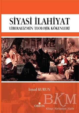 Siyasi İlahiyat - Liberalizmin Teolojik Kökenleri - Orion Kitabevi