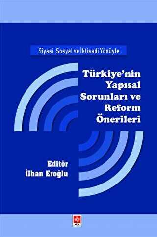 Siyasi, Sosyal ve İktisadi Yönüyle Türkiye`nin Yapısal Sorunları ve Reform Önerileri