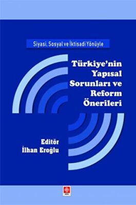 Siyasi, Sosyal ve İktisadi Yönüyle Türkiye`nin Yapısal Sorunları ve Reform Önerileri - 1