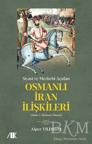 Siyasi ve Mezhebi Açıdan Osmanlı İran İlişkileri - Akademik Kitaplar