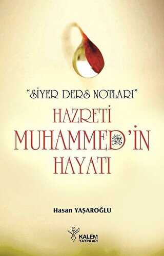 Siyer Ders Notları - Hazreti Muhammed`in Hayatı - Kalem Yayınevi