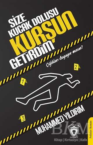 Size Kucak Dolusu Kurşun Getirdim - Dorlion Yayınları