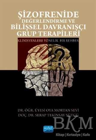 Şizofrenide Değerlendirme ve Bilişsel Davranışçı Grup Terapileri - Nobel Akademik Yayıncılık