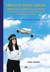 Smooth Skies Ahead - Mastering English for Aviation: Aeronautical English for Turkish Pilots and Air - Tilki Kitap