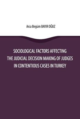 Sociological Factors Affecting The Judicial Decision Making Of Judges In Contentious Cases In Turkey - 1